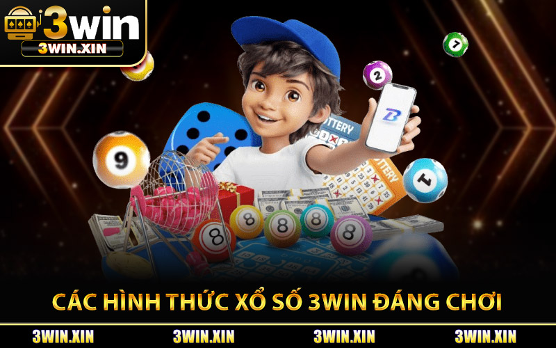 Các Hình Thức Xổ Số 3Win Đáng Chơi