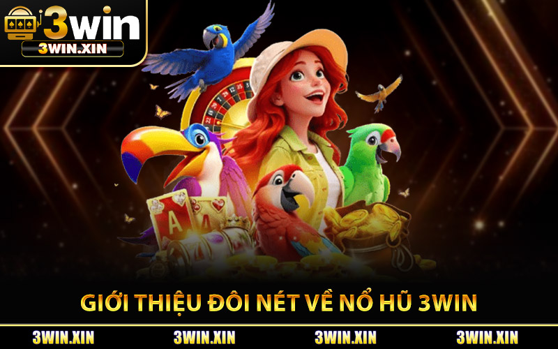 Giới Thiệu Đôi Nét Về Nổ Hũ 3Win