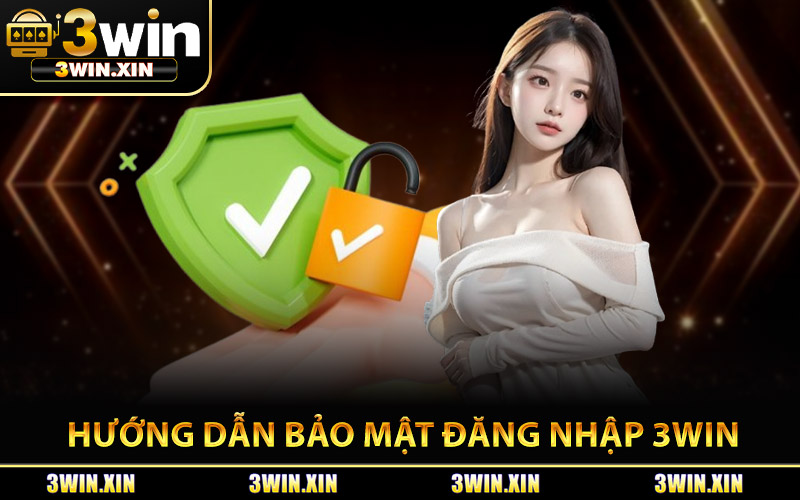 Hướng Dẫn Bảo Mật Khi Đăng Nhập 3Win
