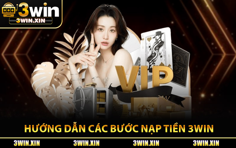Hướng Dẫn Các Bước Nạp Tiền 3Win An Toàn