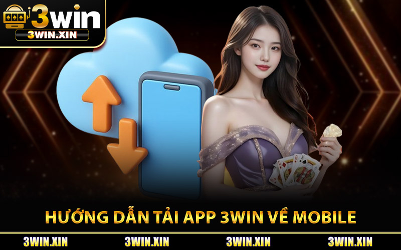 Hướng Dẫn Các Bước Tải App 3Win Về Mobile