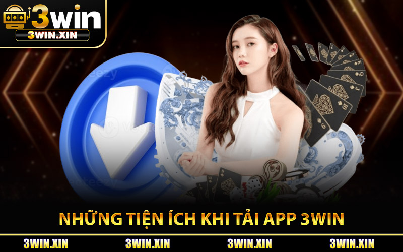 Những Tiện Ích Khi Tải App 3Win