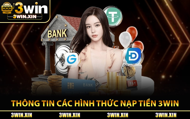 Thông Tin Các Hình Thức Nạp Tiền 3Win