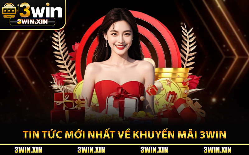 Tin Tức Mới Nhất Về Khuyến Mãi 3Win